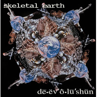 SKELETAL EARTH “Dē.ĕv'ṓ.lū'shŭn” /LP/