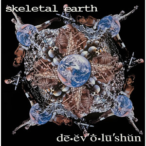 SKELETAL EARTH “Dē.ĕv'ṓ.lū'shŭn” /LP/